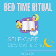 Bed Time Ritual Self-care daily meditations: your day with energy cleansing, be grateful for what you have, letting go of others energies, balance your chakras auras, deep sleep, affirmations