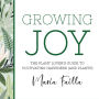 Growing Joy: The Plant Lover's Guide to Cultivating Happiness (and Plants)