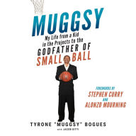 Muggsy: My Life from a Kid in the Projects to the Godfather of Small Ball