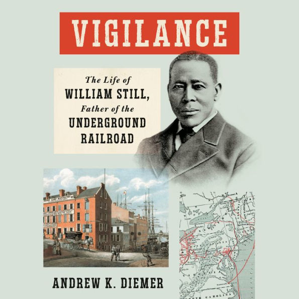 Vigilance: The Life of William Still, Father of the Underground Railroad