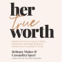 Her True Worth: Breaking Free from a Culture of Selfies, Side Hustles, and People Pleasing to Embrace Your True Identity in Christ