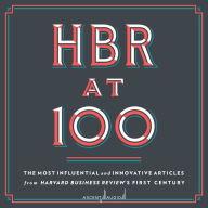 HBR at 100: The Most Influential and Innovative Articles from Harvard Business Review's First Century