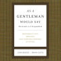 As a Gentleman Would Say Revised and Expanded: Responses to Life's Important (and Sometimes Awkward) Situations