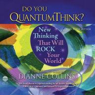 Do You QuantumThink?: New Thinking That Will Rock Your World