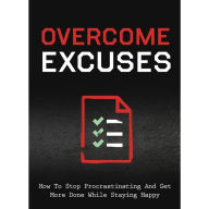 Overcome Excuses and Crush Procrastination as an Entrepreneur: How to Fast Track Your Success