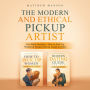 The Modern and Ethical Pickup Artist: This Book Includes - How to Pick Up Women & Modern Dating Guide for Men