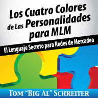 Los Cuatro Colores de Las Personalidades para MLM: El Lenguaje Secreto para Redes de Mercadeo