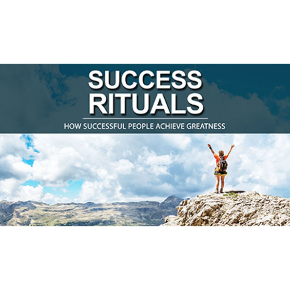 Success Rituals - Use Empowering Success Rituals to Conquer your Fears and Progress on your Journey of Prosperity: How To Become a Successful Person and Achieve Greatness