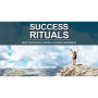 Success Rituals - Use Empowering Success Rituals to Conquer your Fears and Progress on your Journey of Prosperity: How To Become a Successful Person and Achieve Greatness