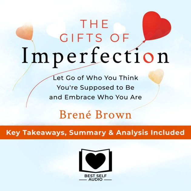 Summary of The Gifts of Imperfection: Let Go of Who You Think You're ...