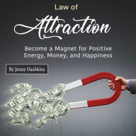 Law of Attraction: Become a Magnet for Positive Energy, Money, and Happiness