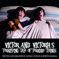 Victor and Victoria's Terrifying Tale of Terrible Things