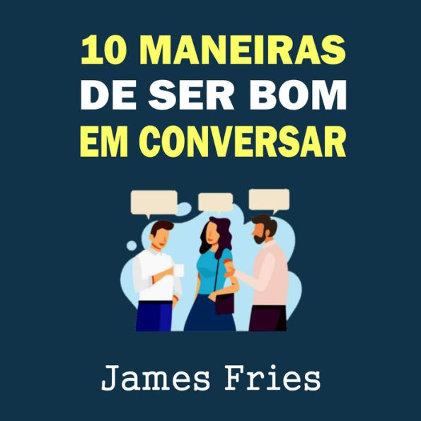 10 Maneiras de ser bom em conversar