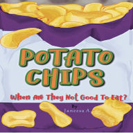 Potato Chips: When Are They Not Good to Eat?