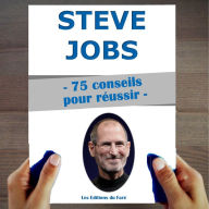 Steve Jobs: 75 Conseils et inspirations pour réussir