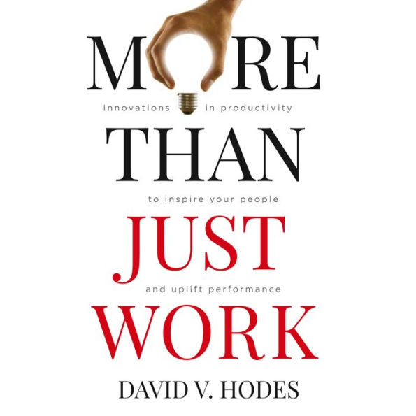 More Than Just Work: Innovations in Productivity to Inspire your People and Uplift Performance