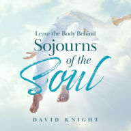 Leave the Body Behind: Sojourns of the Soul