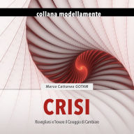 Crisi: Risvegliarsi e Trovare il Coraggio di Cambiare