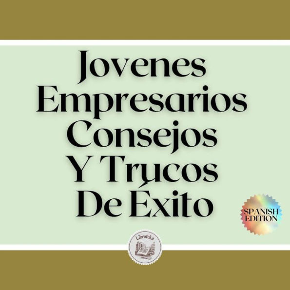 Jovenes Empresarios Consejos Y Trucos De Éxito