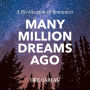 Many Million Dreams Ago: A Recollection of Romances