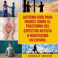 Autismo guía para padres sobre el trastorno del espectro autista & Narcisismo En Español