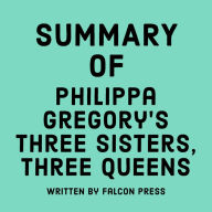 Summary of Philippa Gregory's Three Sisters, Three Queens