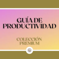 Guía de Productividad: Colección Premium (2 Libros)