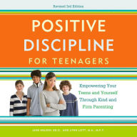 Positive Discipline for Teenagers, Revised 3rd Edition: Empowering Your Teens and Yourself Through Kind and Firm Parenting