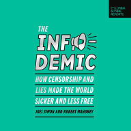 The Infodemic: How Censorship and Lies Made the World Sicker and Less Free