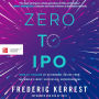 Zero to IPO: Over $1 Trillion of Actionable Advice from the World's Most Successful Entrepreneurs