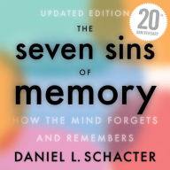 The Seven Sins Of Memory: How the Mind Forgets and Remembers (Abridged)