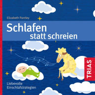 Schlafen statt Schreien (Hörbuch): Liebevolle Einschlafstrategien