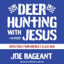 Deer Hunting with Jesus: Dispatches from America's Class War