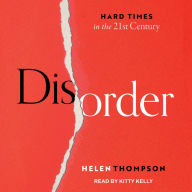 Disorder: Hard Times in the 21st Century