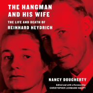 The Hangman and His Wife: The Life and Death of Reinhard Heydrich