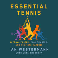 Essential Tennis: Improve Faster, Play Smarter, and Win More Matches