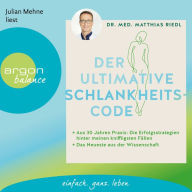 Der ultimative Schlankheitscode - Aus 30 Jahren Praxis: Die Erfolgsstrategien hinter meinen kniffligsten Fällen (Ungekürzte Lesung)