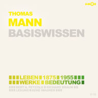 Thomas Mann (1875-1955) - Leben, Werk, Bedeutung - Basiswissen (Ungekürzt)