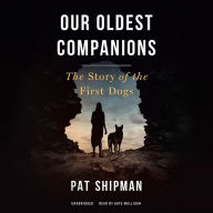 Our Oldest Companions: The Story of the First Dogs