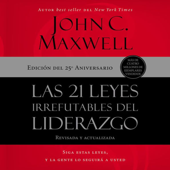 Las 21 leyes irrefutables del liderazgo: Siga estas leyes, y la gente lo seguirá a usted