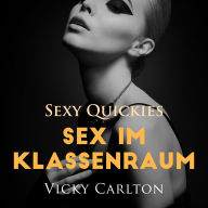 Sex im Klassenraum. Sexy Quickies: Erotisches Hörbuch