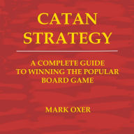 Catan Strategy: The Complete Guide to Winning the Popular Board Game