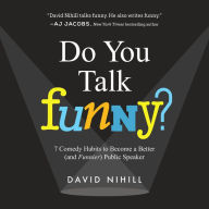 Do You Talk Funny?: 7 Comedy Habits to Become a Better (and Funnier) Public Speaker