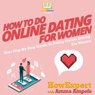 How To Do Online Dating For Women: Your Step By Step Guide To Doing Online Dating For Women