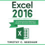 Excel 2016: A Comprehensive Beginner's Guide to Microsoft Excel 2016