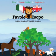 How to learn Italian for beginners: Favole di Esopo - Italian-English Version