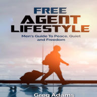 Free Agent Lifestyle: Men's Guide To Peace, Quiet & Freedom