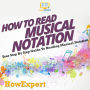 How To Read Musical Notation: Your Step By Step Guide To Reading Musical Notation