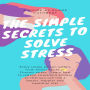 SIMPLE SECRETS TO SOLVE STRESS, THE