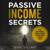 Passive Income: Secrets - 15 Best, Proven Business Models for Building Financial Freedom in 2018 and Beyond